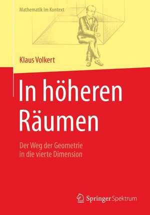 In höheren Räumen: Der Weg der Geometrie in die vierte Dimension de Klaus Volkert