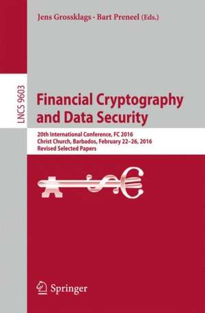 Financial Cryptography and Data Security: 20th International Conference, FC 2016, Christ Church, Barbados, February 22–26, 2016, Revised Selected Papers de Jens Grossklags