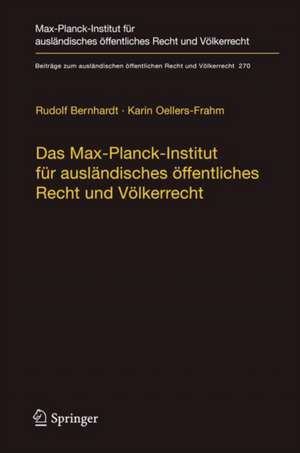 Das Max-Planck-Institut für ausländisches öffentliches Recht und Völkerrecht: Geschichte und Entwicklung von 1949 bis 2013 de Rudolf Bernhardt