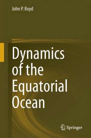 Dynamics of the Equatorial Ocean de John P. Boyd