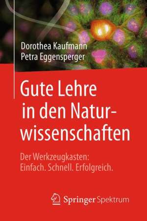 Gute Lehre in den Naturwissenschaften: Der Werkzeugkasten: Einfach, Schnell, Erfolgreich de Dorothea Kaufmann