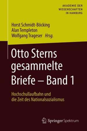 Otto Sterns gesammelte Briefe – Band 1: Hochschullaufbahn und die Zeit des Nationalsozialismus de Horst Schmidt-Böcking