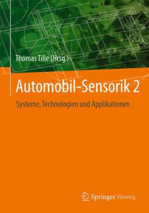 Automobil-Sensorik 2: Systeme, Technologien und Applikationen de Thomas Tille