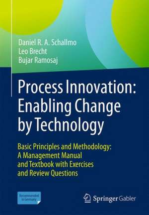 Process Innovation: Enabling Change by Technology: Basic Principles and Methodology: A Management Manual and Textbook with Exercises and Review Questions de Daniel R. A. Schallmo