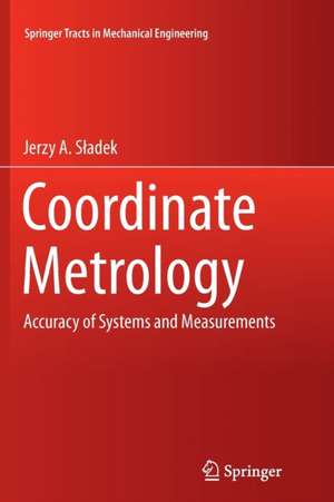 Coordinate Metrology: Accuracy of Systems and Measurements de Jerzy A. Sładek