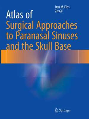 Atlas of Surgical Approaches to Paranasal Sinuses and the Skull Base de Dan M. Fliss