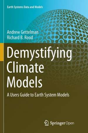 Demystifying Climate Models: A Users Guide to Earth System Models de Andrew Gettelman