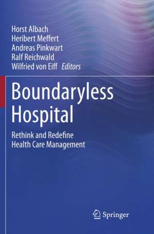 Boundaryless Hospital: Rethink and Redefine Health Care Management de Horst Albach