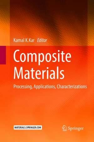 Composite Materials: Processing, Applications, Characterizations de Kamal K. Kar