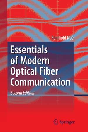 Essentials of Modern Optical Fiber Communication de Reinhold Noé