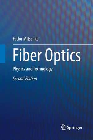 Fiber Optics: Physics and Technology de Fedor Mitschke