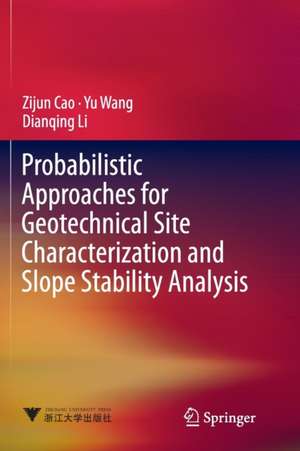 Probabilistic Approaches for Geotechnical Site Characterization and Slope Stability Analysis de Zijun Cao