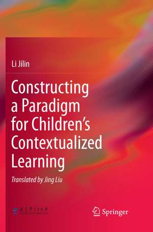 Constructing a Paradigm for Children's Contextualized Learning de Li Jilin