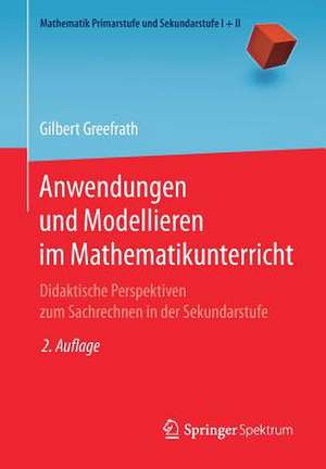 Anwendungen und Modellieren im Mathematikunterricht: Didaktische Perspektiven zum Sachrechnen in der Sekundarstufe de Gilbert Greefrath