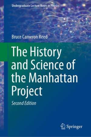 The History and Science of the Manhattan Project de Bruce Cameron Reed