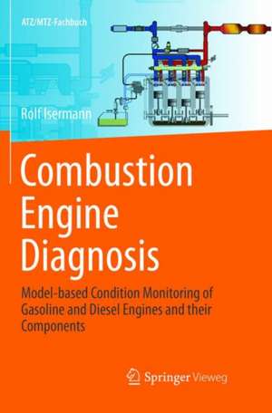 Combustion Engine Diagnosis: Model-based Condition Monitoring of Gasoline and Diesel Engines and their Components de Rolf Isermann