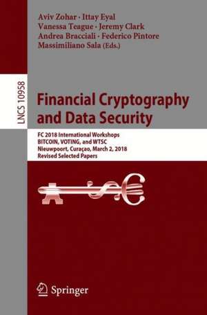 Financial Cryptography and Data Security: FC 2018 International Workshops, BITCOIN, VOTING, and WTSC, Nieuwpoort, Curaçao, March 2, 2018, Revised Selected Papers de Aviv Zohar