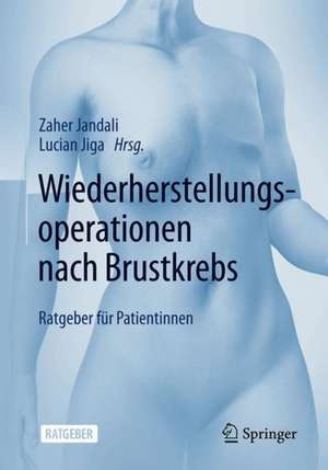 Wiederherstellungsoperationen nach Brustkrebs: Ratgeber für Patientinnen de Zaher Jandali