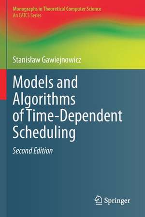 Models and Algorithms of Time-Dependent Scheduling de Stanisław Gawiejnowicz