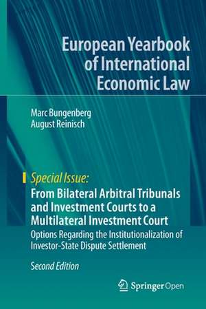 From Bilateral Arbitral Tribunals and Investment Courts to a Multilateral Investment Court: Options Regarding the Institutionalization of Investor-State Dispute Settlement de Marc Bungenberg