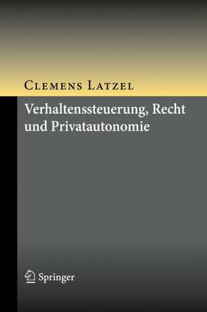 Verhaltenssteuerung, Recht und Privatautonomie de Clemens Latzel