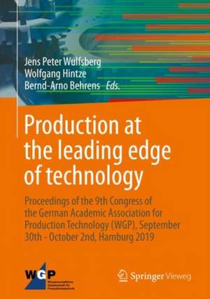 Production at the leading edge of technology: Proceedings of the 9th Congress of the German Academic Association for Production Technology (WGP), September 30th - October 2nd, Hamburg 2019 de Jens Peter Wulfsberg