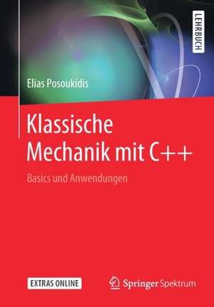 Klassische Mechanik mit C++: Basics und Anwendungen de Elias Posoukidis