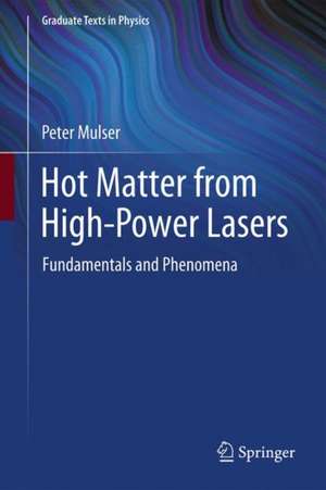 Hot Matter from High-Power Lasers: Fundamentals and Phenomena de Peter Mulser