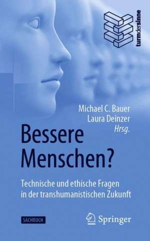 Bessere Menschen? Technische und ethische Fragen in der transhumanistischen Zukunft de Michael C. Bauer