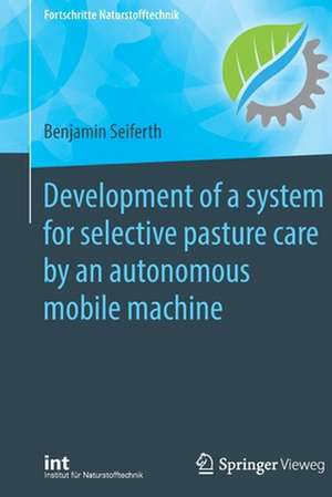 Development of a system for selective pasture care by an autonomous mobile machine de Benjamin Seiferth