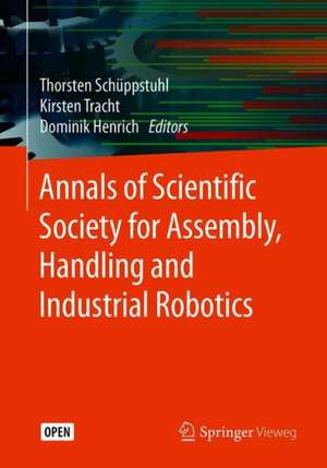 Annals of Scientific Society for Assembly, Handling and Industrial Robotics de Thorsten Schüppstuhl