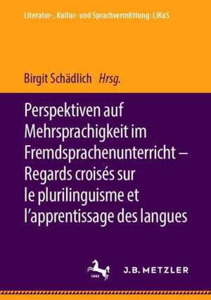 Perspektiven auf Mehrsprachigkeit im Fremdsprachenunterricht – Regards croisés sur le plurilinguisme et l’apprentissage des langues de Birgit Schädlich