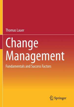 Change Management: Fundamentals and Success Factors de Thomas Lauer