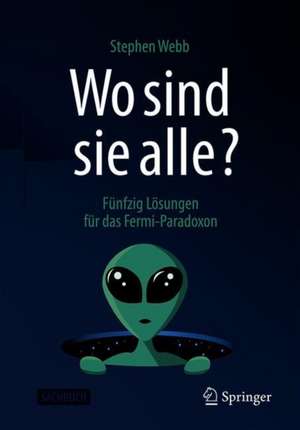 Wo sind sie alle?: Fünfzig Lösungen für das Fermi-Paradoxon de Stephen Webb