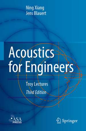 Acoustics for Engineers: Troy Lectures de Ning Xiang