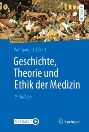 Geschichte, Theorie und Ethik der Medizin de Wolfgang U. Eckart