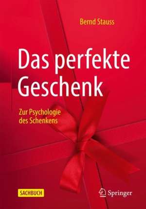 Das perfekte Geschenk: Zur Psychologie des Schenkens de Bernd Stauss