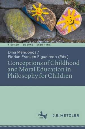 Conceptions of Childhood and Moral Education in Philosophy for Children de Dina Mendonça