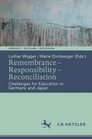 Remembrance – Responsibility – Reconciliation: Challenges for Education in Germany and Japan de Lothar Wigger