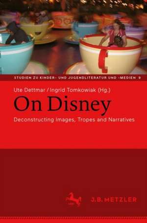 On Disney: Deconstructing Images, Tropes and Narratives de Ute Dettmar