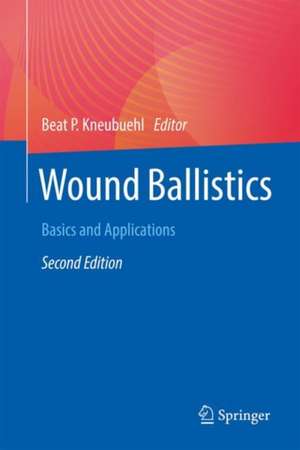 Wound Ballistics: Basics and Applications de Beat P. Kneubuehl