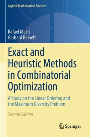 Exact and Heuristic Methods in Combinatorial Optimization: A Study on the Linear Ordering and the Maximum Diversity Problem de Rafael Martí