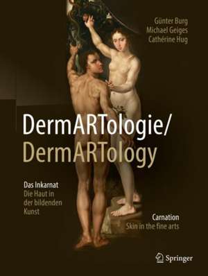 DermARTologie/DermARTtology: Das Inkarnat Die Haut in der bildenden Kunst/Carnation Skin in the fine arts de Günter Burg