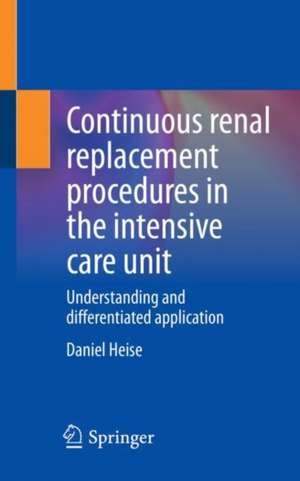 Continuous renal replacement procedures in the intensive care unit: Understanding and differentiated application de Daniel Heise