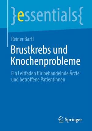 Brustkrebs und Knochenprobleme: Ein Leitfaden für behandelnde Ärzte und betroffene Patientinnen de Reiner Bartl