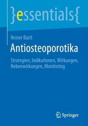 Antiosteoporotika: Strategien, Indikationen, Wirkungen, Nebenwirkungen, Monitoring de Reiner Bartl