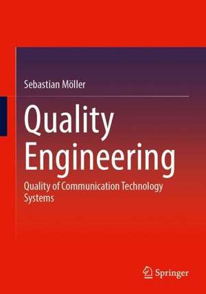 Quality Engineering: Quality of Communication Technology Systems de Sebastian Möller