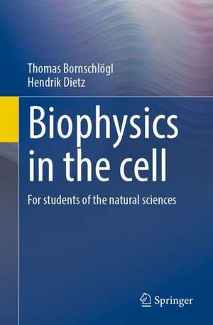 Biophysics in the cell: For students of the natural sciences de Thomas Bornschlögl