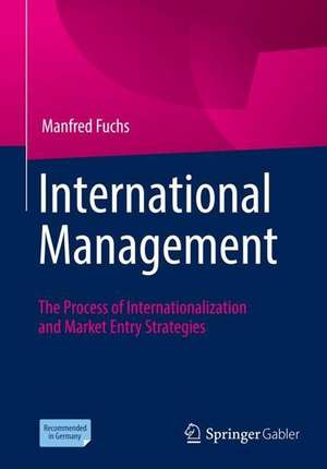 International Management: The Process of Internationalization and Market Entry Strategies de Manfred Fuchs