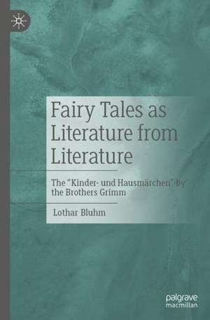 Fairy Tales as Literature of Literature: The "Kinder- und Hausmärchen" by the Brothers Grimm de Lothar Bluhm